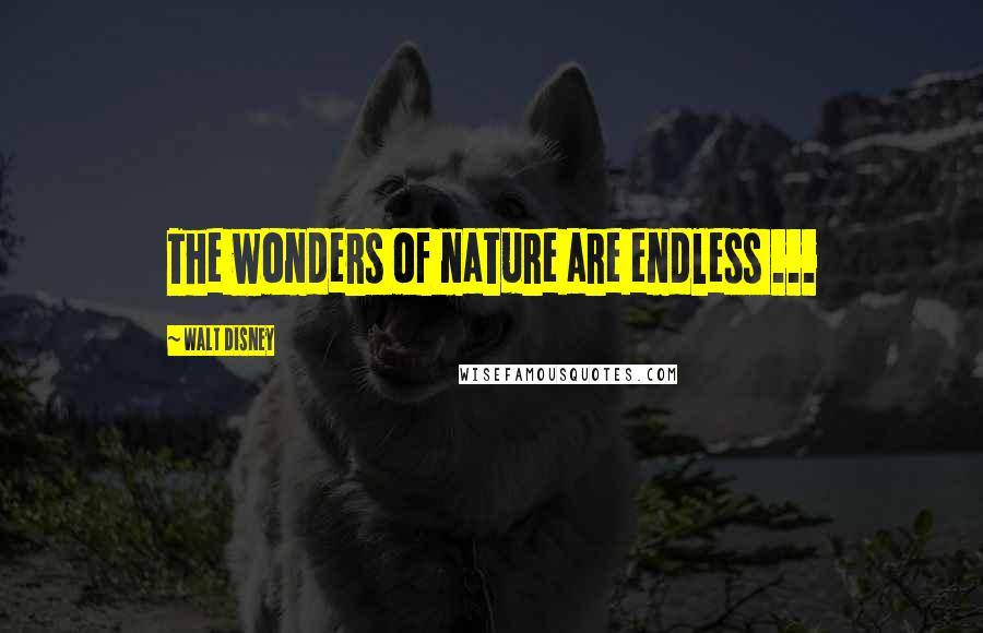 Walt Disney Quotes: The wonders of nature are endless ...