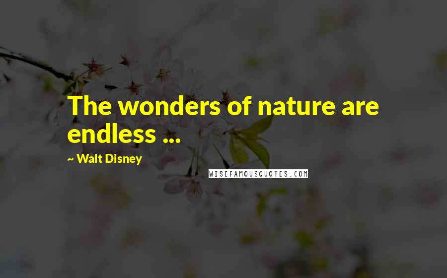 Walt Disney Quotes: The wonders of nature are endless ...