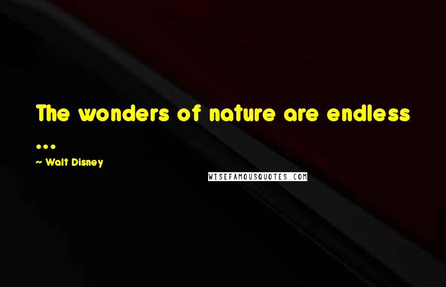 Walt Disney Quotes: The wonders of nature are endless ...