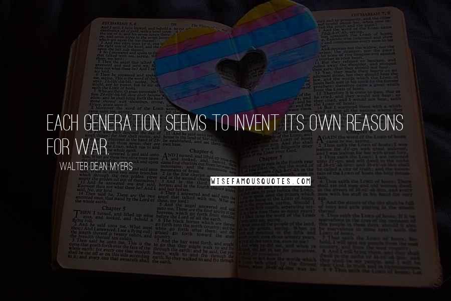 Walter Dean Myers Quotes: Each generation seems to invent its own reasons for war.