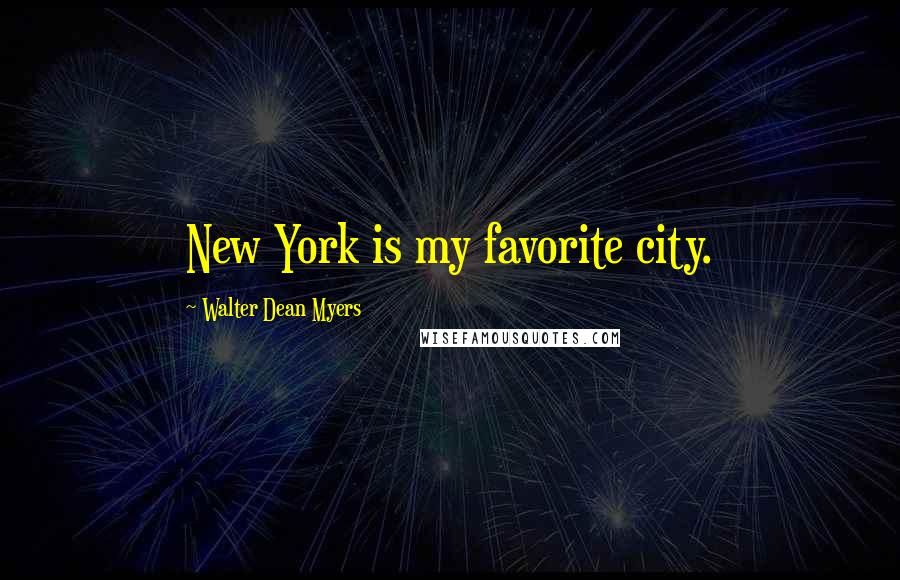 Walter Dean Myers Quotes: New York is my favorite city.