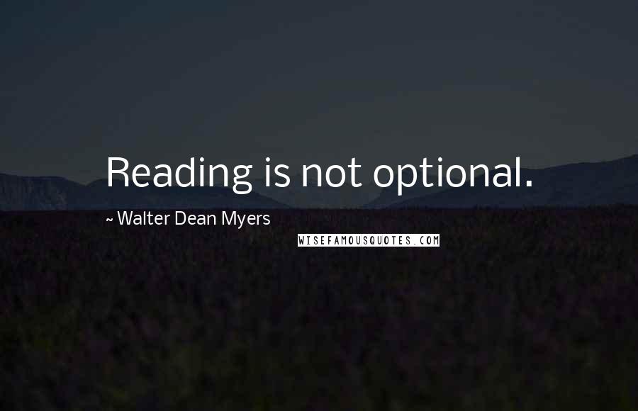 Walter Dean Myers Quotes: Reading is not optional.