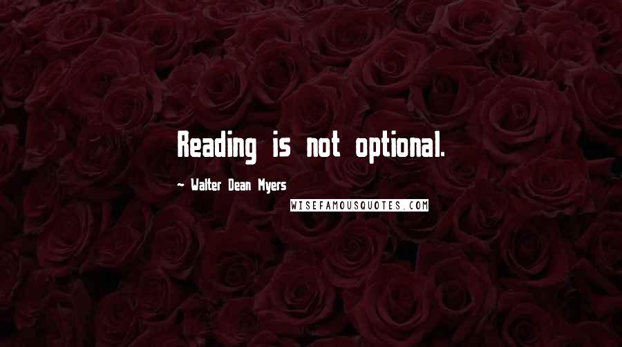 Walter Dean Myers Quotes: Reading is not optional.