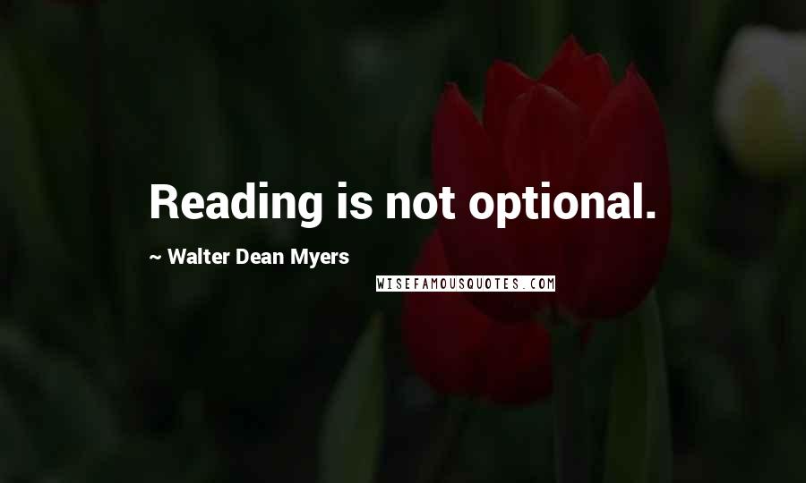 Walter Dean Myers Quotes: Reading is not optional.