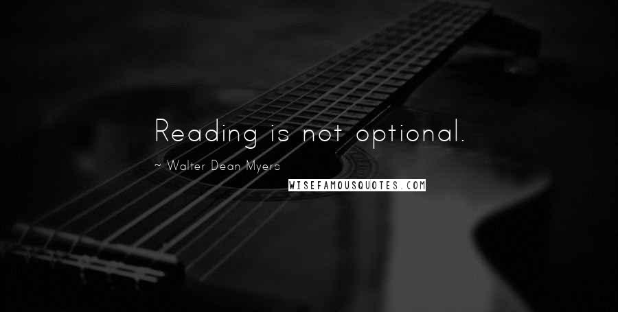 Walter Dean Myers Quotes: Reading is not optional.