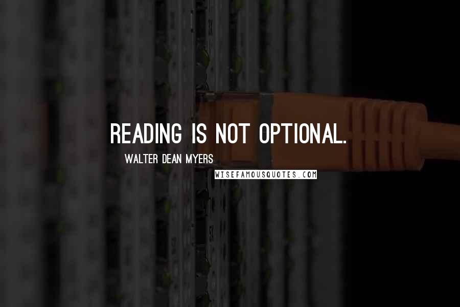 Walter Dean Myers Quotes: Reading is not optional.