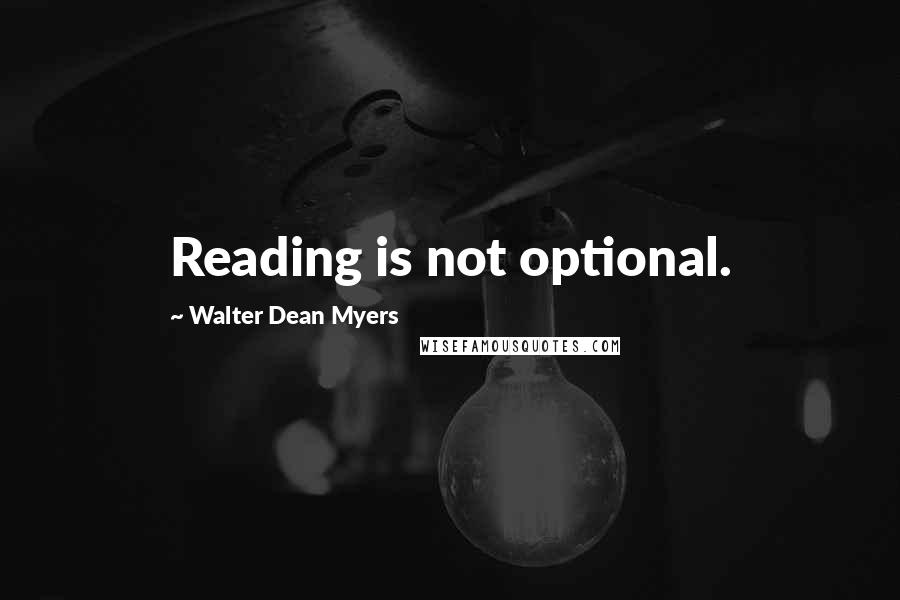 Walter Dean Myers Quotes: Reading is not optional.