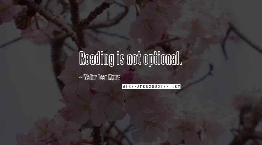 Walter Dean Myers Quotes: Reading is not optional.