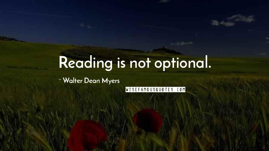 Walter Dean Myers Quotes: Reading is not optional.