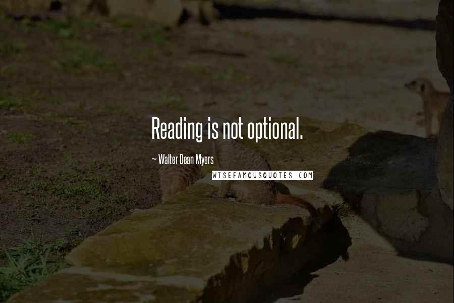 Walter Dean Myers Quotes: Reading is not optional.