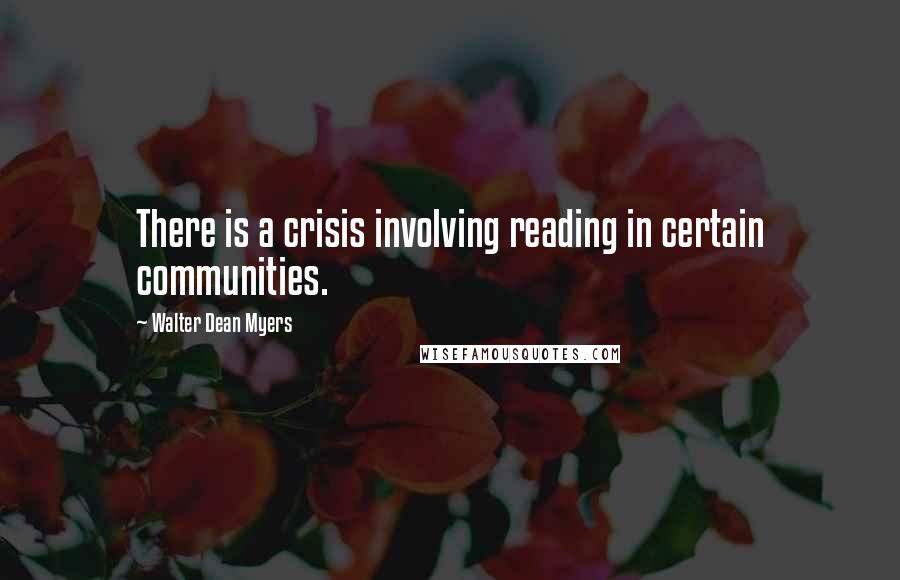 Walter Dean Myers Quotes: There is a crisis involving reading in certain communities.