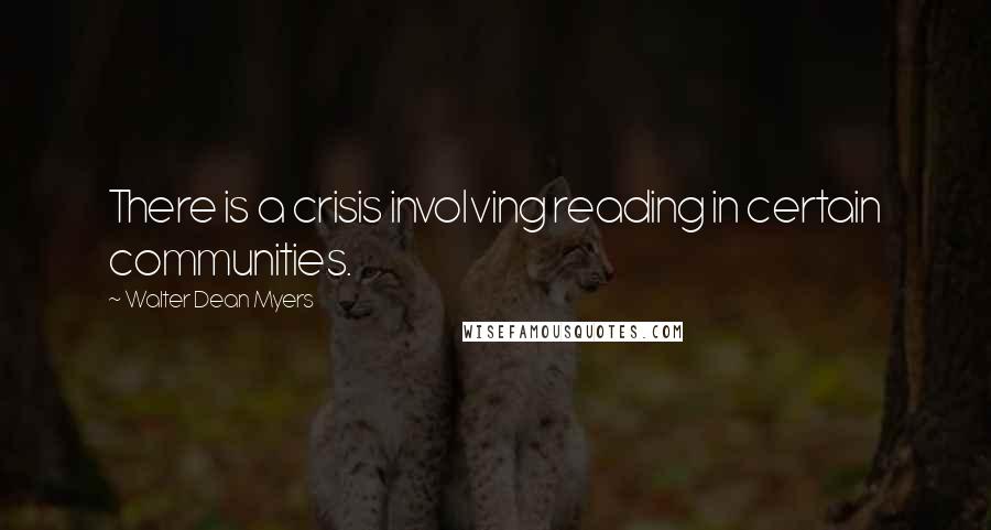 Walter Dean Myers Quotes: There is a crisis involving reading in certain communities.