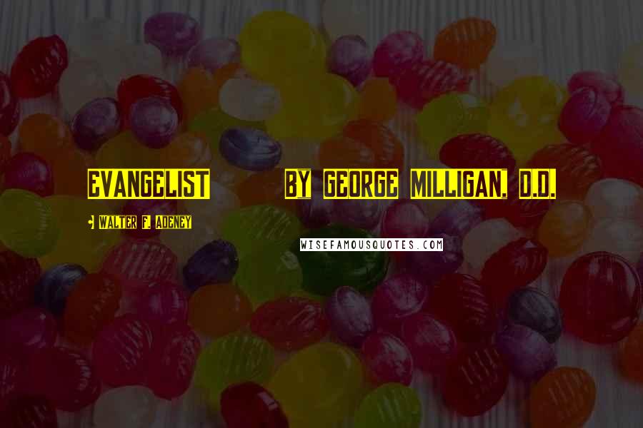 Walter F. Adeney Quotes: EVANGELIST By GEORGE MILLIGAN, D.D.