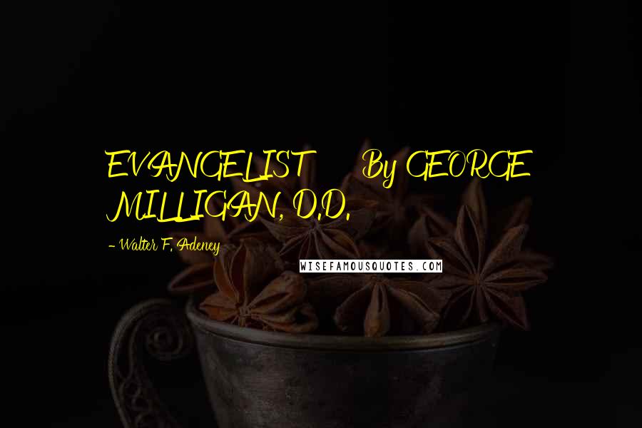 Walter F. Adeney Quotes: EVANGELIST By GEORGE MILLIGAN, D.D.