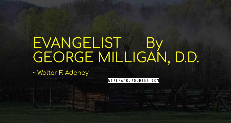 Walter F. Adeney Quotes: EVANGELIST By GEORGE MILLIGAN, D.D.