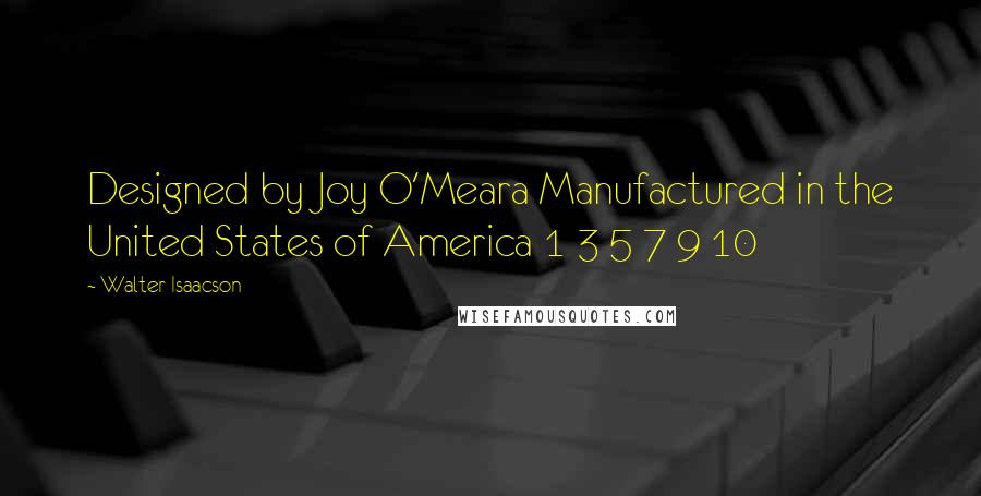 Walter Isaacson Quotes: Designed by Joy O'Meara Manufactured in the United States of America 1 3 5 7 9 10