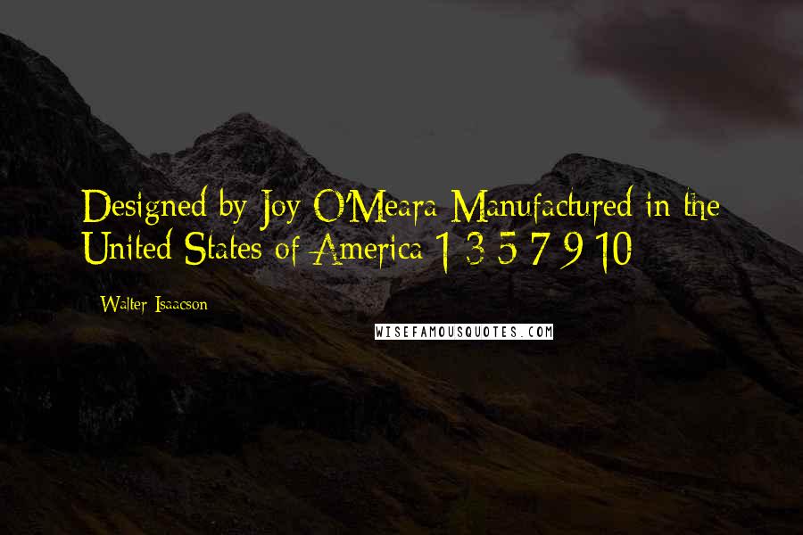Walter Isaacson Quotes: Designed by Joy O'Meara Manufactured in the United States of America 1 3 5 7 9 10