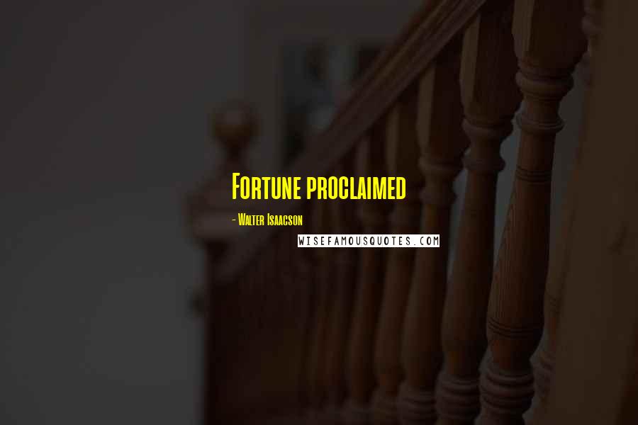 Walter Isaacson Quotes: Fortune proclaimed