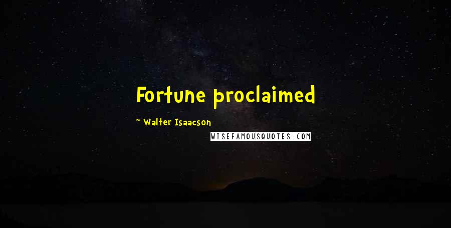 Walter Isaacson Quotes: Fortune proclaimed