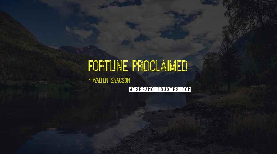 Walter Isaacson Quotes: Fortune proclaimed