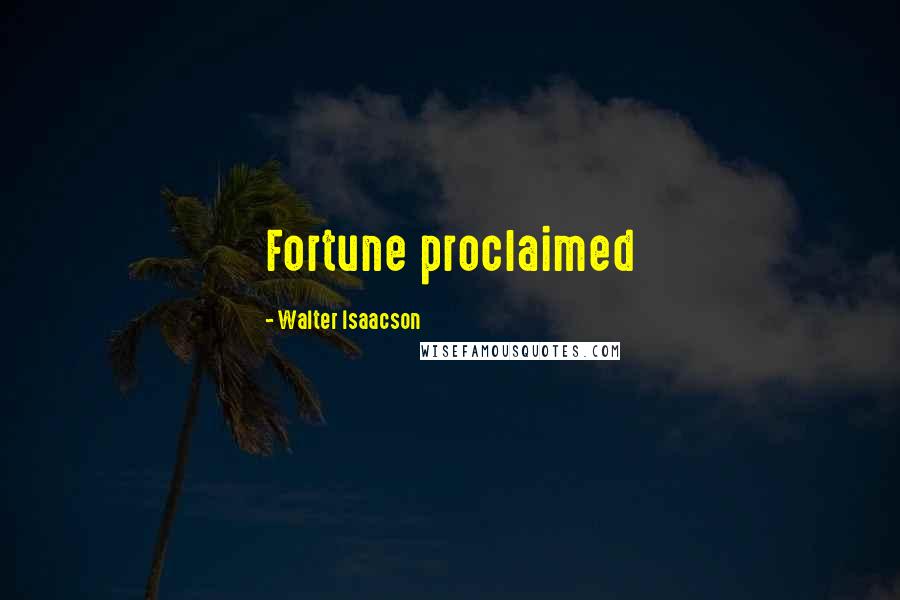 Walter Isaacson Quotes: Fortune proclaimed