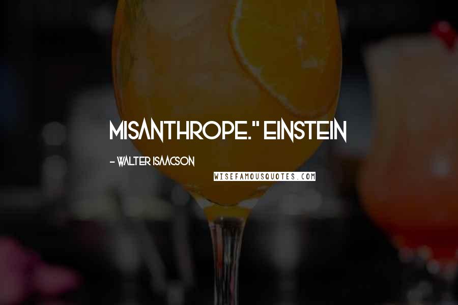 Walter Isaacson Quotes: misanthrope." Einstein