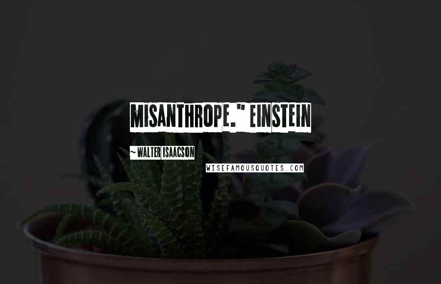 Walter Isaacson Quotes: misanthrope." Einstein