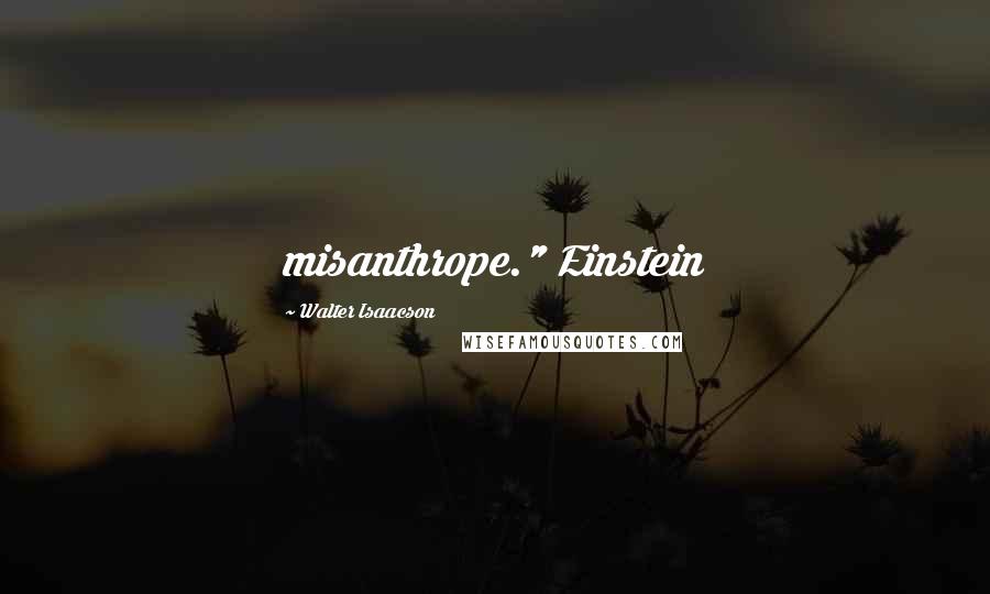 Walter Isaacson Quotes: misanthrope." Einstein