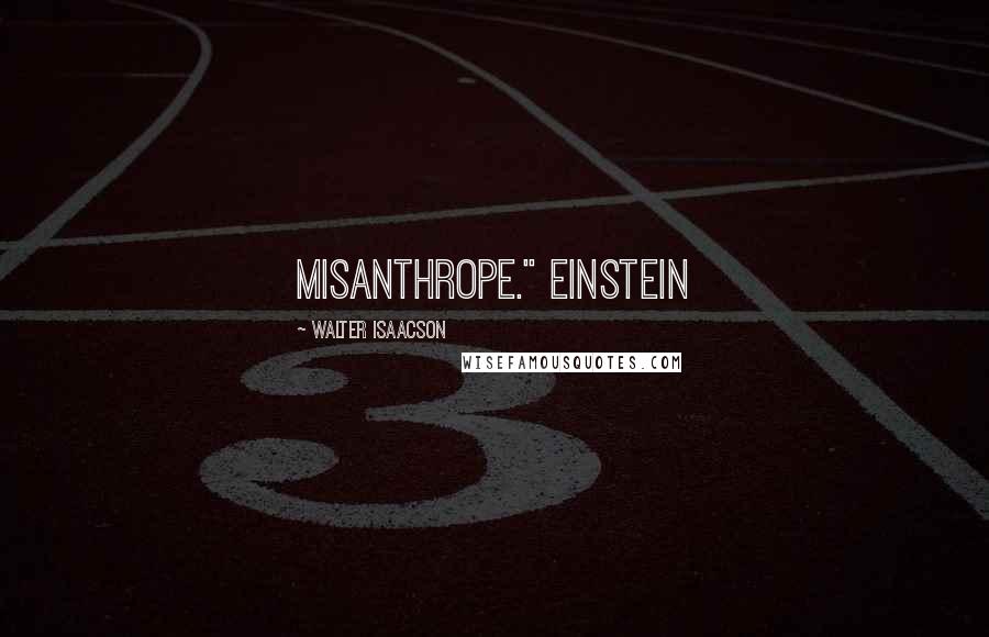 Walter Isaacson Quotes: misanthrope." Einstein