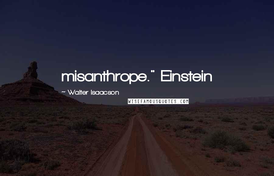 Walter Isaacson Quotes: misanthrope." Einstein