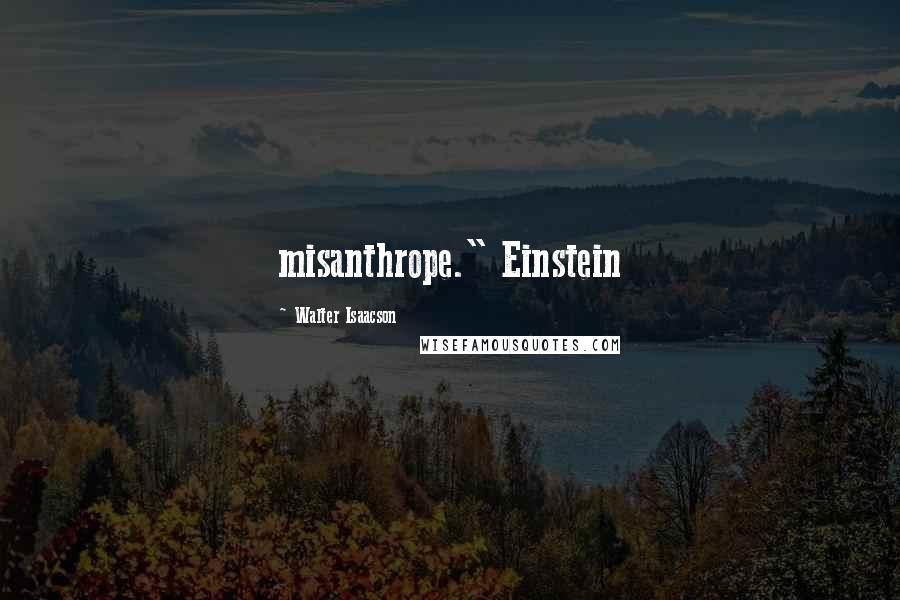 Walter Isaacson Quotes: misanthrope." Einstein