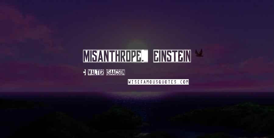 Walter Isaacson Quotes: misanthrope." Einstein