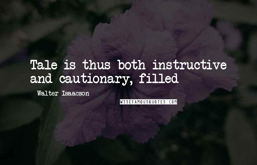 Walter Isaacson Quotes: Tale is thus both instructive and cautionary, filled