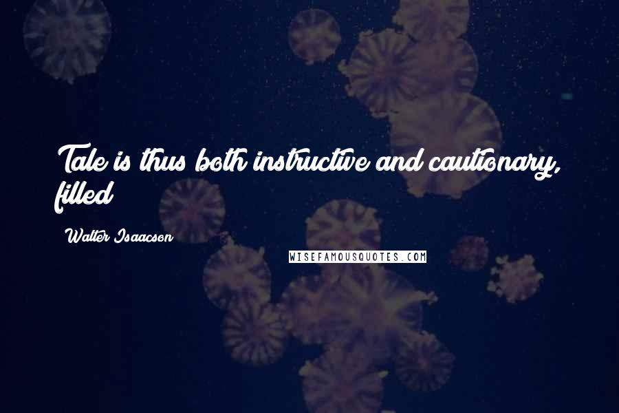 Walter Isaacson Quotes: Tale is thus both instructive and cautionary, filled