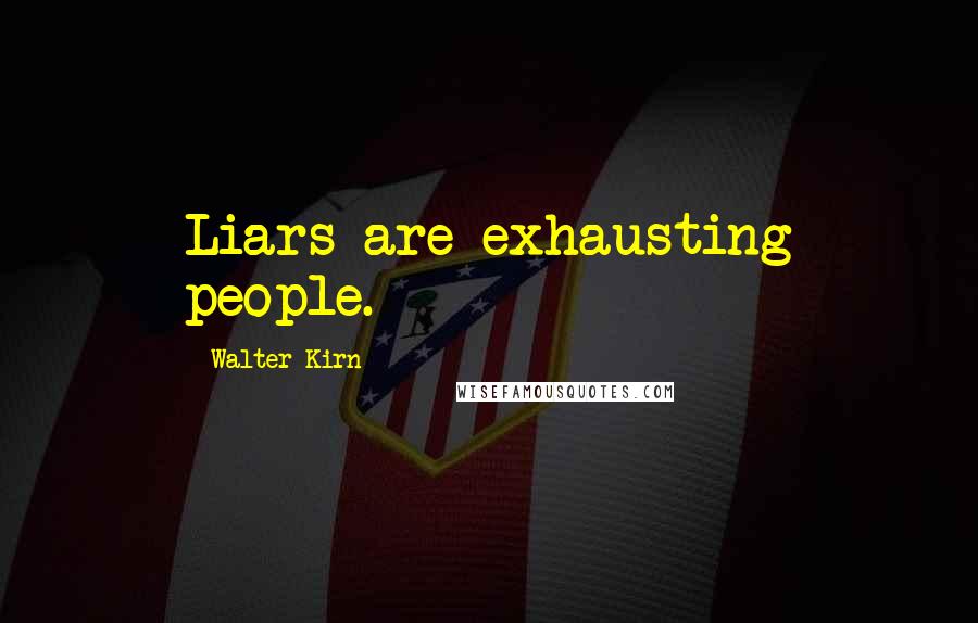 Walter Kirn Quotes: Liars are exhausting people.