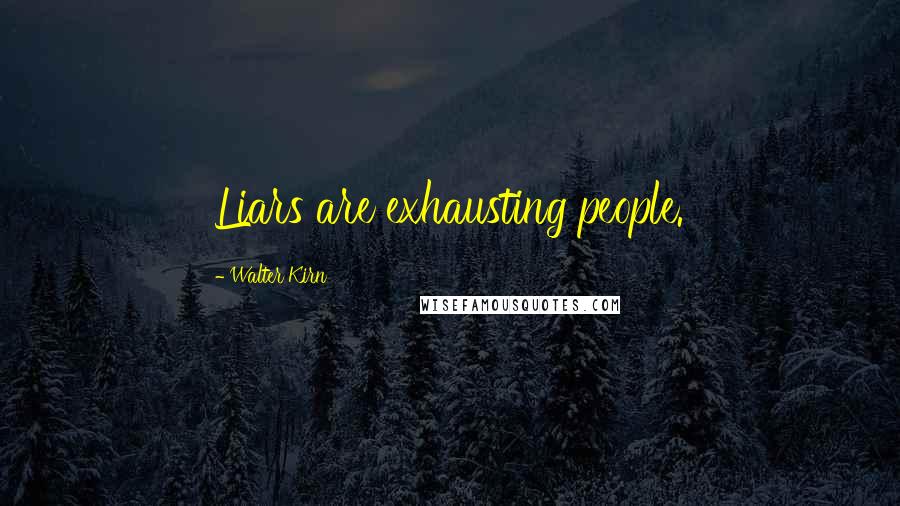 Walter Kirn Quotes: Liars are exhausting people.