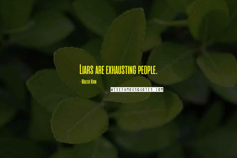 Walter Kirn Quotes: Liars are exhausting people.
