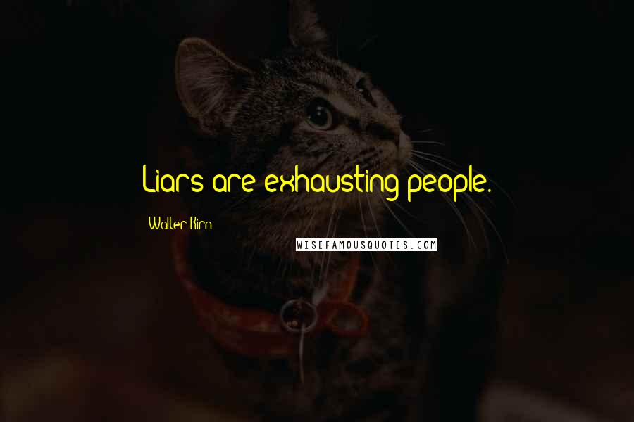 Walter Kirn Quotes: Liars are exhausting people.