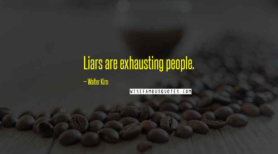 Walter Kirn Quotes: Liars are exhausting people.