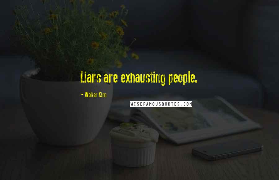 Walter Kirn Quotes: Liars are exhausting people.