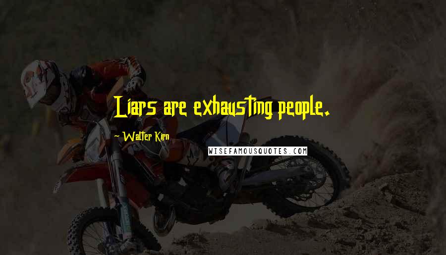 Walter Kirn Quotes: Liars are exhausting people.