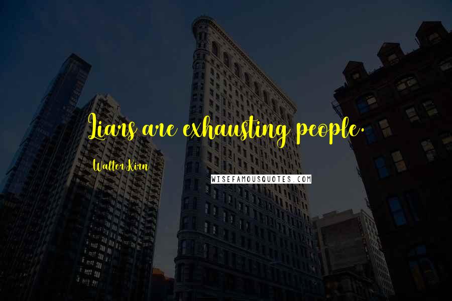 Walter Kirn Quotes: Liars are exhausting people.