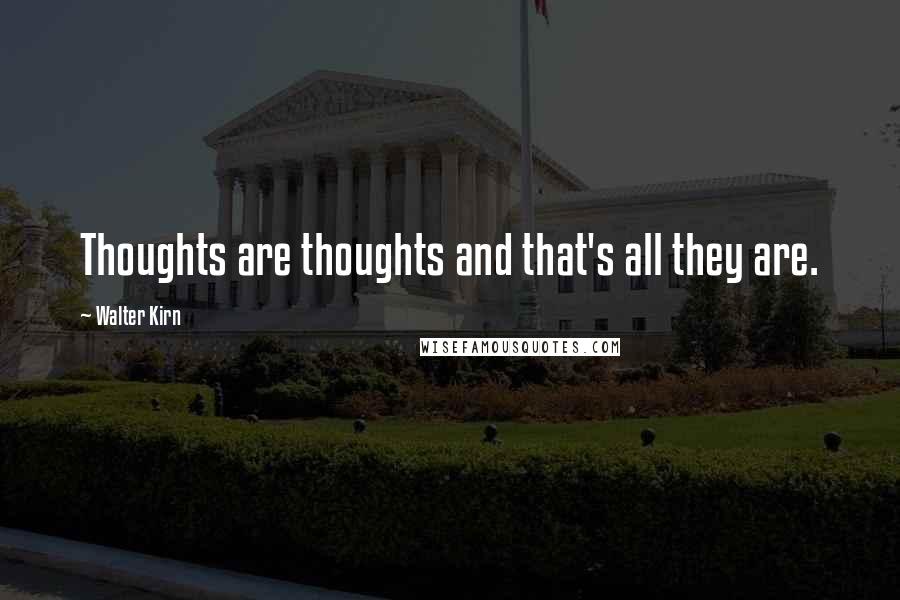 Walter Kirn Quotes: Thoughts are thoughts and that's all they are.