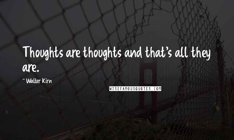 Walter Kirn Quotes: Thoughts are thoughts and that's all they are.