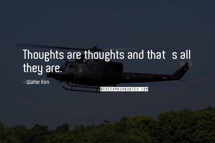 Walter Kirn Quotes: Thoughts are thoughts and that's all they are.