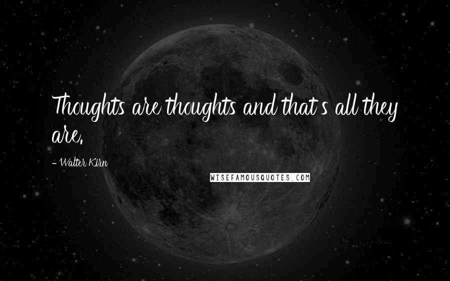 Walter Kirn Quotes: Thoughts are thoughts and that's all they are.