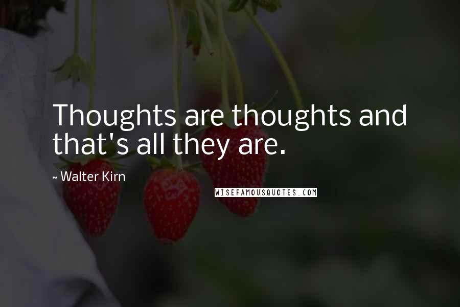 Walter Kirn Quotes: Thoughts are thoughts and that's all they are.