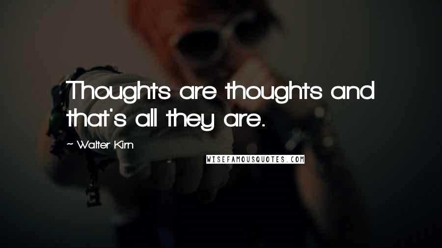 Walter Kirn Quotes: Thoughts are thoughts and that's all they are.
