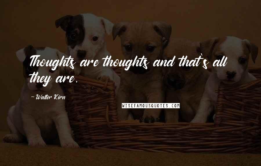 Walter Kirn Quotes: Thoughts are thoughts and that's all they are.