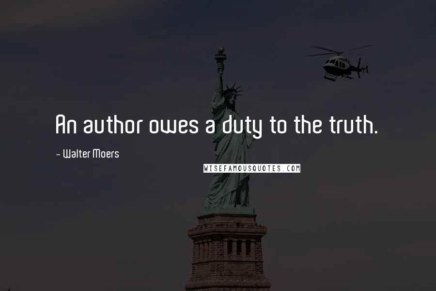Walter Moers Quotes: An author owes a duty to the truth.